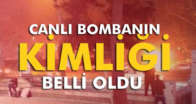 Canlı bombanın kimliği belli oldu