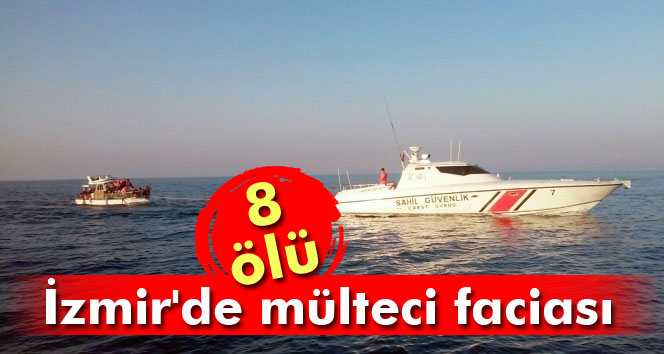 İzmir'de mülteci faciası: 6'sı çocuk 8 ölü