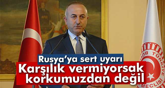 Rusya’yı Uyardı; Karşılık vermiyorsak korkumuzdan değil