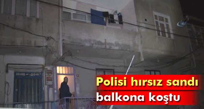 Polisleri Hırsız Sandı ‘İmdat Polis’ diye Balkona Çıktı