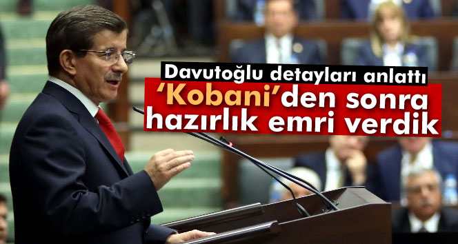 Davutoğlu: Kobani’den sonra hazırlık emri verdik