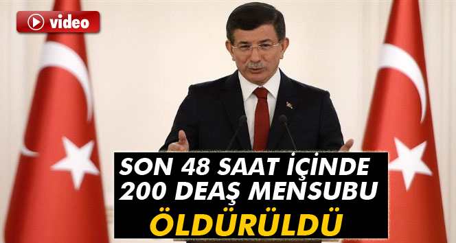 Davutoğlu: 200'e yakın DEAŞ mensubu öldürüldü