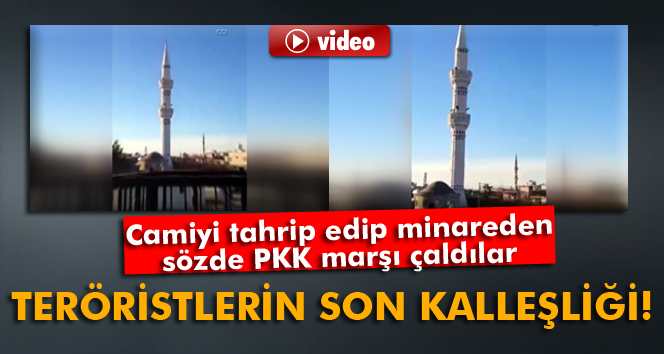 Camiyi tahrip edip minareden sözde PKK marşı çaldılar