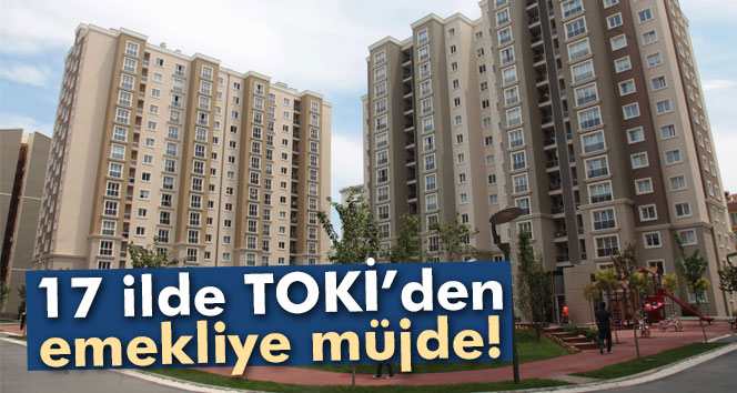 TOKİ’den Emekliye Müjde!