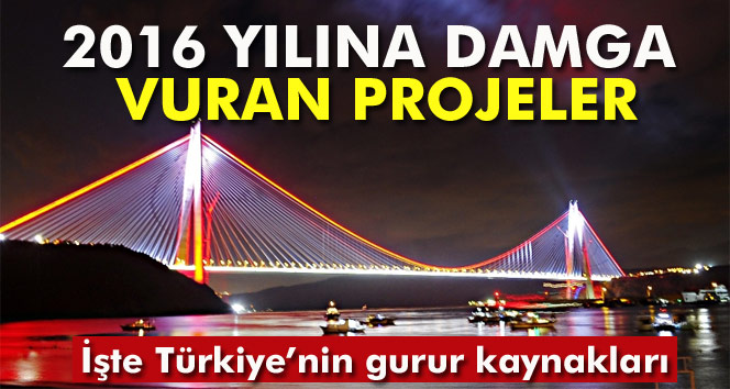 İşte 2016 yılına damga vuran projeler