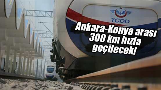 Konya hattına 300 kilometre hızla giden YHT!