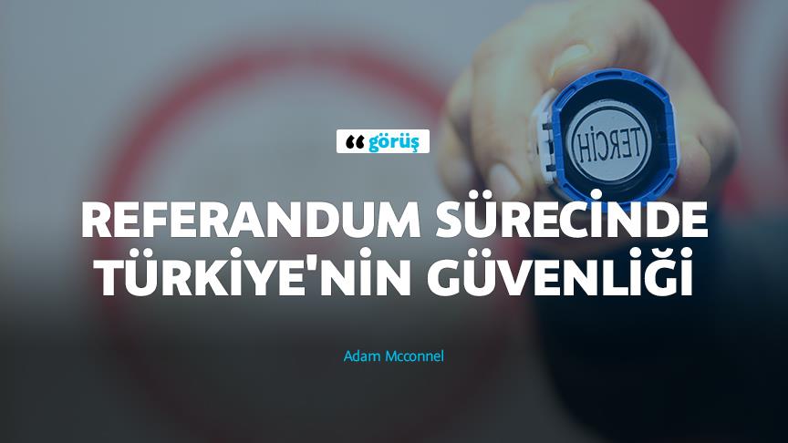 Referandum sürecinde Türkiye'nin güvenliği