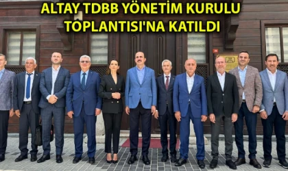 Altay TDBB Yönetim Kurulu Toplantısı'na katıldı