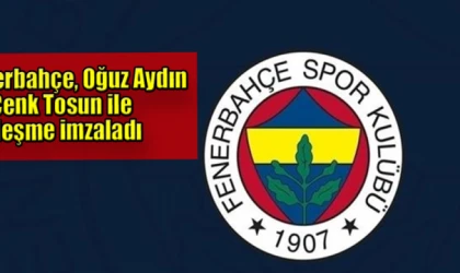 Fenerbahçe, Oğuz Aydın ve Cenk Tosun ile sözleşme imzaladı