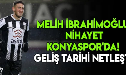 Melih İbrahimoğlu nihayet Konyaspor'da! Geliş tarihi netleşti