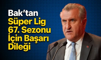 Bak’tan Süper Lig 67. Sezonu İçin Başarı Dileği