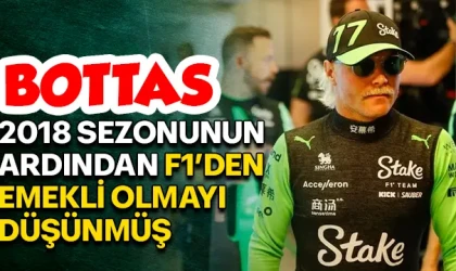 BOTTAS, 2018 SEZONUNUN ARDINDAN F1’DEN EMEKLİ OLMAYI DÜŞÜNMÜŞ