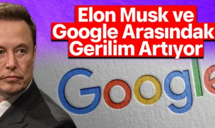 Elon Musk, şimdi de kafayı Google'a taktı