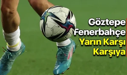 Göztepe, Süper Lig'de yarın Fenerbahçe'yi konuk edecek