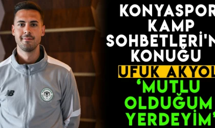 Konyaspor Kamp Sohbetlerinin konuğu Ufuk Akyol!