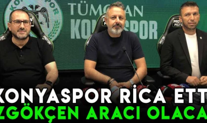 Konyaspor rica etti, Özgökçen aracı olacak!