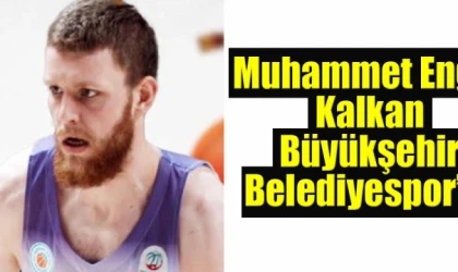 Muhammet Engin Kalkan Büyükşehir Belediyespor’da