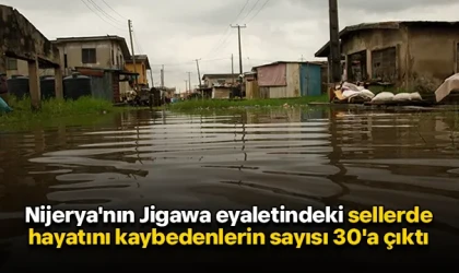 Nijerya'nın Jigawa eyaletindeki sellerde hayatını kaybedenlerin sayısı 30'a çıktı