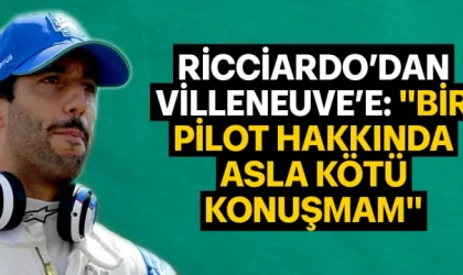 RİCCİARDO’DAN VİLLENEUVE’E: "BİR PİLOT HAKKINDA ASLA KÖTÜ KONUŞMAM"