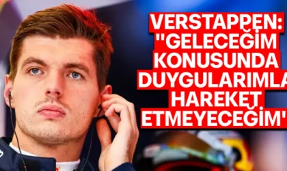 Verstappen: Geleceğimde Duygularımla Hareket Etmeyeceğim