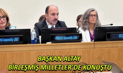 Başkan Altay Birleşmiş Milletler’de konuştu