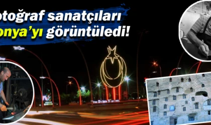 Fotoğraf sanatçıları Konya’yı görüntüledi!