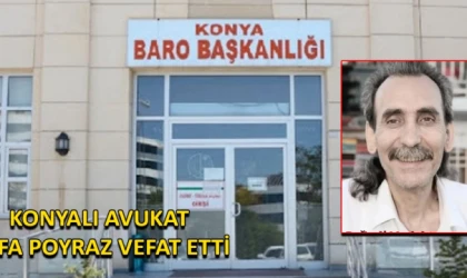 Konyalı Avukat Sefa Poyraz vefat etti