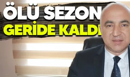 ÖLÜ SEZON GERİDE KALDI