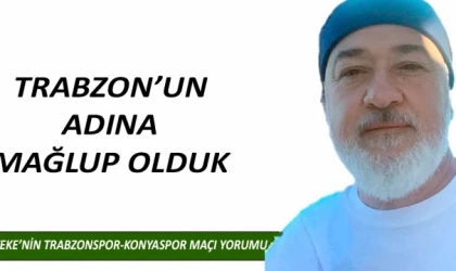 TRABZON’UN ADINA MAĞLUP OLDUK