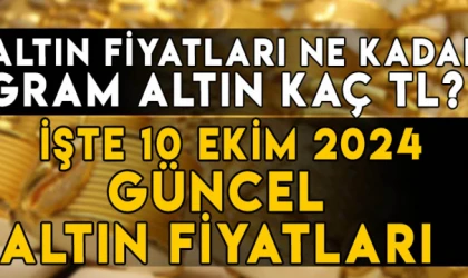 10 Ekim gram altın ne kadar? 10 Ekim Çeyrek altın kaç TL? İşte 10 Ekim 2024 altın fiyatları