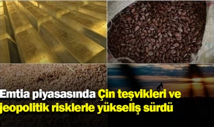 Emtia piyasasında Çin teşvikleri ve jeopolitik risklerle yükseliş sürdü