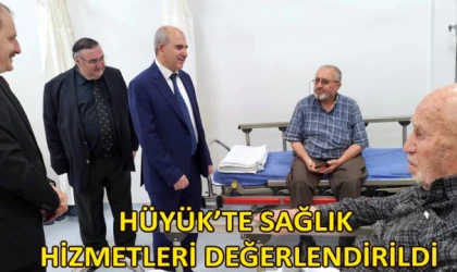 Hüyük’te sağlık hizmetleri değerlendirildi