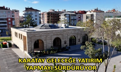 Karatay geleceğe yatırım yapmayı sürdürüyor