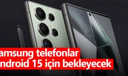 Samsung telefonlar Android 15 için bekleyecek