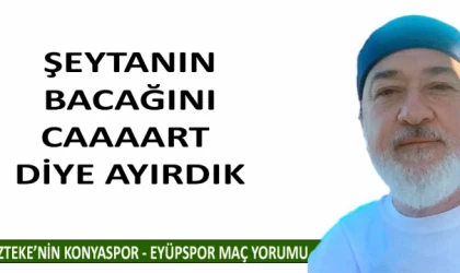 ŞEYTANIN BACAĞINI CAAAART DİYE AYIRDIK