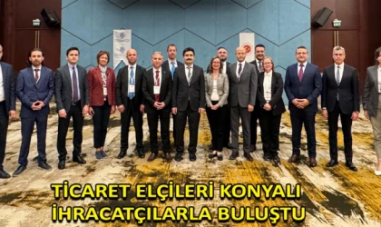 Ticaret elçileri Konyalı ihracatçılarla buluştu