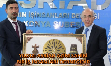 Yıldız: ASRİAD azim sahibi bir iş insanları derneğidir