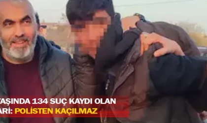 18 yaşında 134 suç kaydı olan firari: Polisten kaçılmaz