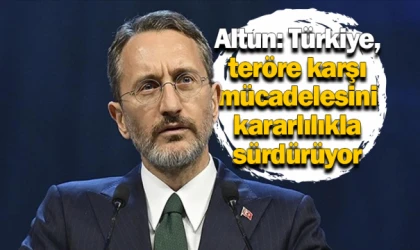 Altun: Türkiye terörle mücadelede kararlı