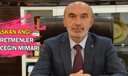 Başkan Angı: Öğretmenler geleceğin mimarı