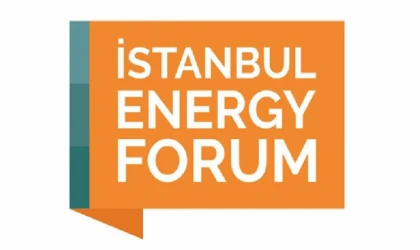 Enerji sektörü İstanbul Energy Forum'da buluşacak