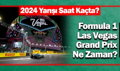 Formula 1 Las Vegas Grand Prix Ne Zaman? 2024 Yarışı Saat Kaçta?