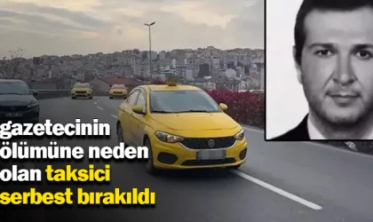 gazetecinin ölümüne neden olan taksici serbest bırakıldı