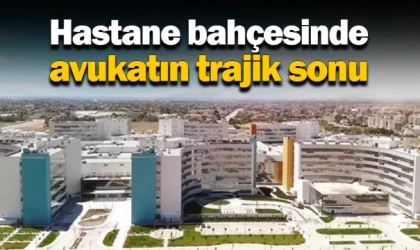 Hastane bahçesinde avukatın trajik sonu