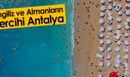 İngiliz ve Almanların tercihi Antalya