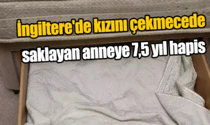 İngiltere'de kızını çekmecede saklayan anneye 7,5 yıl hapis