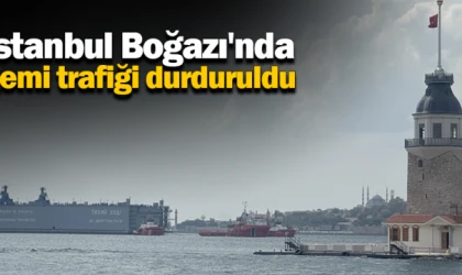 İstanbul Boğazı'nda gemi trafiği durduruldu