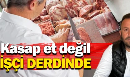 Kasap et değil işçi derdinde