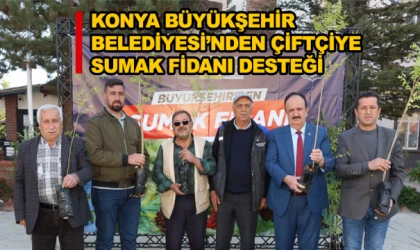 Konya Büyükşehir Belediyesi’nden çiftçiye sumak fidanı desteği