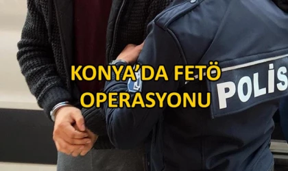 Konya’da FETÖ operasyonu